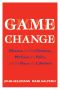 [Game Change 01] • Game Change · Obama and the Clintons, McCain and Palin, and the Race of a Lifetime